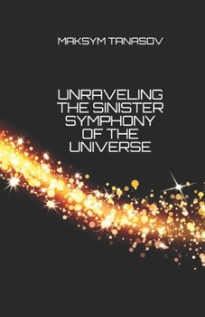 Paperback Unraveling the Sinister Symphony of the Universe Book