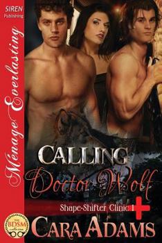 Calling Doctor Wolf [Shape-Shifter Clinic 1] (Siren Publishing Menage Everlasting) - Book #1 of the Shape-Shifter Clinic