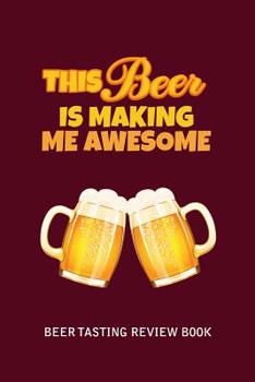 Paperback Beer Tasting Review Book: This Beer Is Making Me Awesome Book