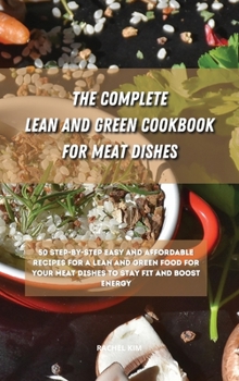 Hardcover The Ultimate Lean and Green Cookbook for Meat Dishes: 50 step-by-step easy and affordable recipes for a Lean and Green food for your meat dishes to st Book