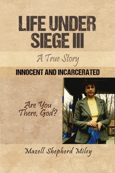 Paperback Life Under Siege III: A True Story: Innocent and Incarcerated Book