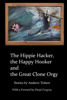 Paperback The Hippie Hacker the Happy Hooker and the Great Clone Orgy Book