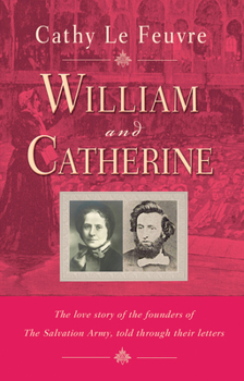 Paperback William and Catherine: The Love Story of the Founders of the Salvation Army Told Through Their Letters Book