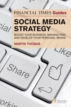 Paperback The Financial Times Guide to Social Media Strategy: Boost Your Business, Manage Risk and Develop Your Personal Brand Book