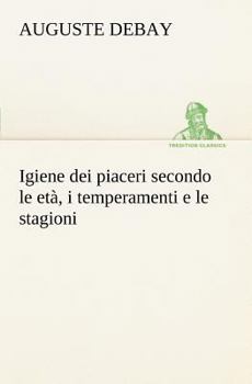 Paperback Igiene dei piaceri secondo le età, i temperamenti e le stagioni [Italian] Book