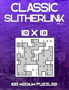 Paperback Classic Slitherlink: 100 Medium Level 10 x 10 Grid Puzzles Large Print Japanese Puzzle Book With Solutions (Volume 13) Book