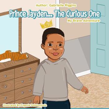Paperback Prince Jayden...The Curious One!: My Brave Adventure Book