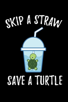 Paperback Skip A Straw Save A Turtle: Sea Turtle Journal, Ocean Plastic Free Notebook Note-Taking Planner Book, Present, Gift For Turtles Lovers Book