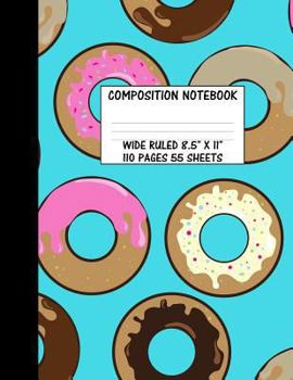 Paperback Composition Notebook Wide Ruled: Donut Doughnut Dough Nut Cute Composition Notebook, College Notebooks, Girl School Notebook, Composition Book, 8.5" x Book