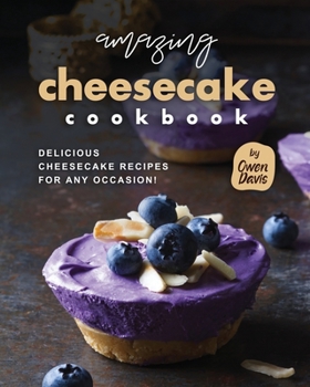 Paperback Amazing Cheesecake Cookbook: Delicious Cheesecake Recipes for Any Occasion! Book