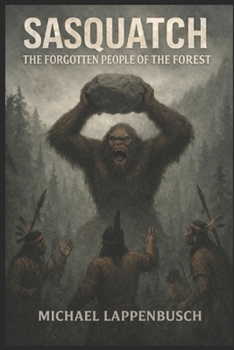Sasquatch - The Forgotten People of the Forest