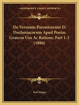 Paperback De Versuum Paeonicorum Et Dochmiacorum Apud Poetas Graecos Usu Ac Ratione, Part 1-2 (1886) [Latin] Book