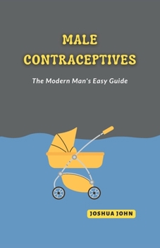 Paperback Male Contraceptives: The Modern Man's Easy Guide Book