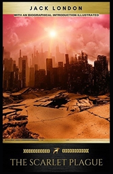 Paperback The Scarlet Plague: With an Biographical Introduction (Illustrated) Book