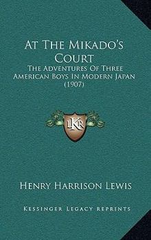 Paperback At The Mikado's Court: The Adventures Of Three American Boys In Modern Japan (1907) Book