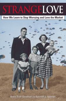 Paperback Strange Love: Or How We Learn to Stop Worrying and Love the Market Book