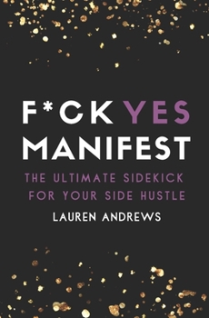 Paperback F*ck Yes Manifest: The Ultimate Sidekick For Your Side Hustle Book