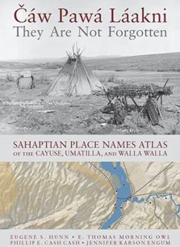 Paperback Cáw Pawá Láakni / They Are Not Forgotten: Sahaptian Place Names Atlas of the Cayuse, Umatilla, and Walla Walla Book