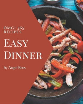 Paperback OMG! 365 Easy Dinner Recipes: An Easy Dinner Cookbook You Will Need Book