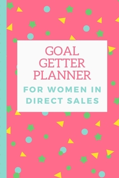 Goal Getter Planner For Women in Direct Sales: small business Planner journal | Daily Goal Setting | Inspirational Diary | Direct Sales | Small Business | Task Organizer | Productivity Tool |
