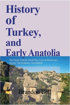 Paperback History of Turkey, and Early Anatolia: The Origin Turkish, World War, Crisis in Democracy, Society, The Economy Book