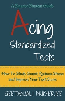 Paperback Acing Standardized Tests: How To Study Smart, Reduce Stress and Improve Your Test Score Book