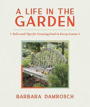 Hardcover A Life in the Garden: Tales and Tips for Growing Food in Every Season Book