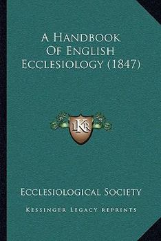 Paperback A Handbook Of English Ecclesiology (1847) Book