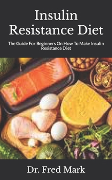 Paperback Insulin Resistance Diet: The Guide For Beginners On How To Make Insulin Resistance Diet Book