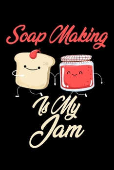 Paperback Soap Making is My Jam: Funny Soap Making Journal (Diary, Notebook) Christmas & Birthday Gift for Soap Making Enthusiasts Book