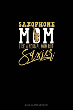 Paperback Saxophone Mom, Like A Normal Moms But Saxier: Gas & Mileage Log Book