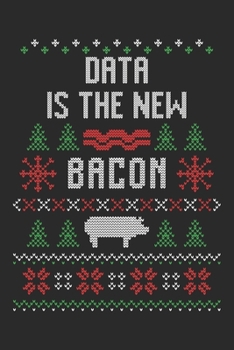 Paperback Data Is the New Bacon: Ugly Christmas Data Science Notebook for Data Analysts Book