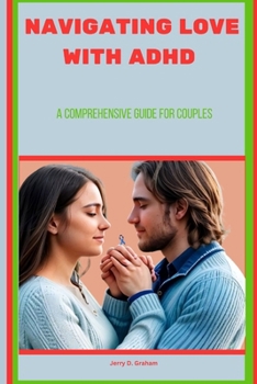 NAVIGATING LOVE WITH ADHD: A Comprehensive Guide For Couples B0CMNV6BZL Book Cover
