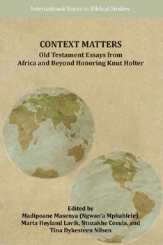 Context Matters : Old Testament Essays from Africa and Beyond Honoring Knut Holter