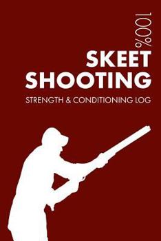 Paperback Skeet Shooting Strength and Conditioning Log: Daily Skeet Shooting Training Workout Journal and Fitness Diary for Shooter and Instructor - Notebook Book