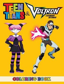 Paperback Teen Titans and Voltron Legendary Defender Coloring Book: 2 in 1 Coloring Book for Kids and Adults, Activity Book, Great Starter Book for Children wit Book