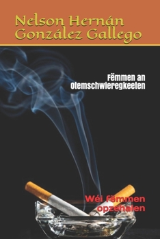 Fëmmen an Otemschwieregkeeten: Wéi fëmmen opzehalen (Luxembourgish Edition)