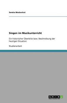 Paperback Singen im Musikunterricht: Ein historischer Überblick bzw. Beschreibung der heutigen Situation [German] Book