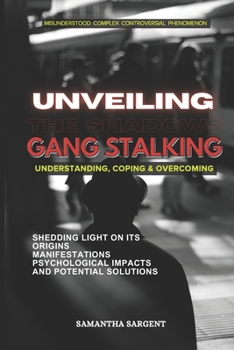 Paperback Unveiling the Shadows Gang Stalking: Understanding Coping & Overcoming Book