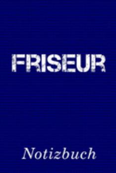 Friseur Notizbuch: | Notizbuch mit 110 linierten Seiten | Format 6x9 DIN A5 | Soft cover matt | (German Edition)