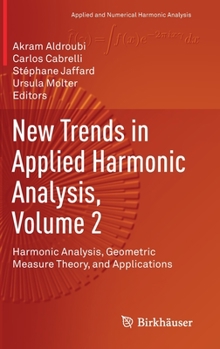 Hardcover New Trends in Applied Harmonic Analysis, Volume 2: Harmonic Analysis, Geometric Measure Theory, and Applications Book
