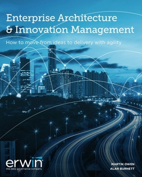 Paperback Enterprise Architecture and Innovation Management v11: How to move from ideas to reality with agility Book