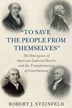 Paperback 'To Save the People from Themselves': The Emergence of American Judicial Review and the Transformation of Constitutions Book