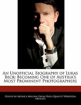 Paperback An Unofficial Biography of Lukas Beck: Becoming One of Austria's Most Prominent Photographers Book