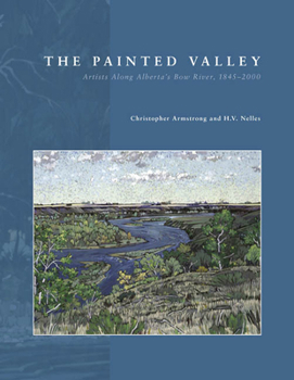 Paperback The Painted Valley: Artists Along Alberta's Bow River, 1845-2000 Book