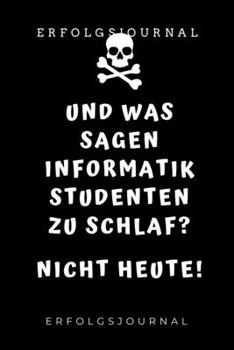 Paperback Und Was Sagen Informatik Studenten Zu Schlaf? Nicht Heute! Erfolgsjournal: A5 Geschenkbuch ERFOLGSJOURNAL 2020 f?r Informatik Studenten - Programmiere [German] Book