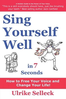 Paperback Sing Yourself Well in 7 Seconds: How to FREE Your VOICE and Change Your LIFE Book