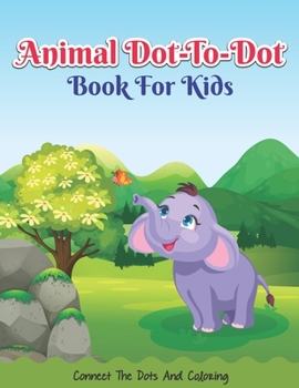 Animal Do-To-Dot Book For Kids Connect The Dots And Coloring: An Activity Book For Kids