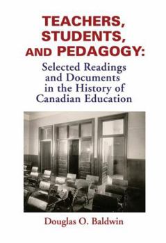 Paperback Teachers, Students and Pedagogy: Readings and Documents in the History of Canadian Education Book