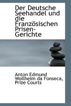Der Deutsche Seehandel und die Französischen Prisen-Gerichte